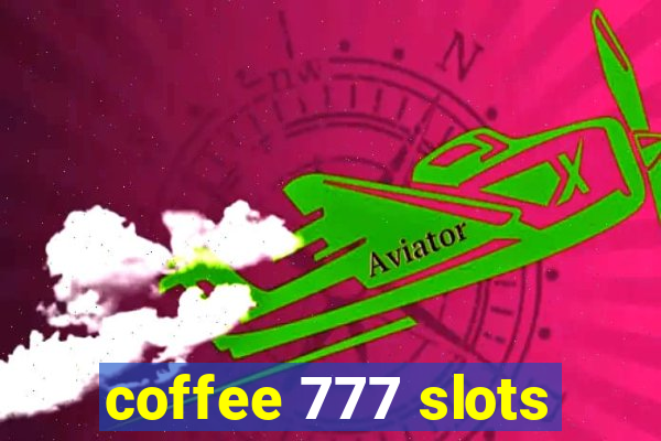 coffee 777 slots